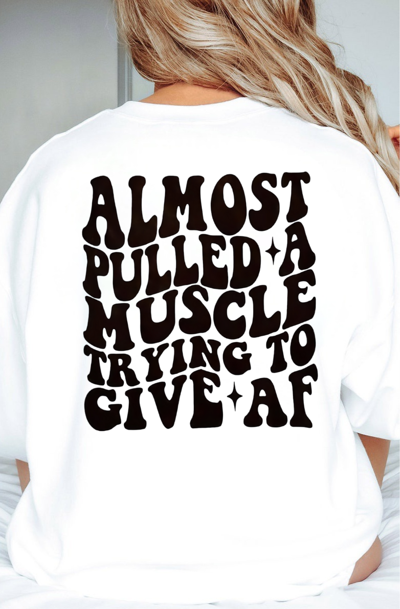 Almost Pulled a Muscle Giving AF Sweatshirt