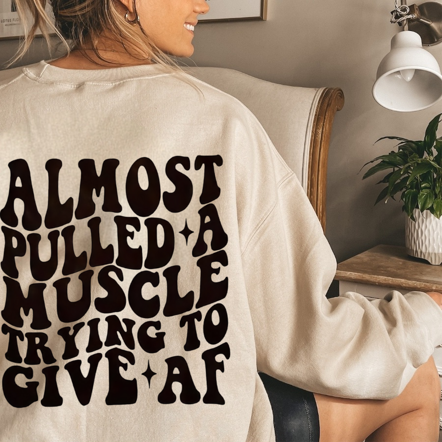 Almost Pulled a Muscle Giving AF Sweatshirt
