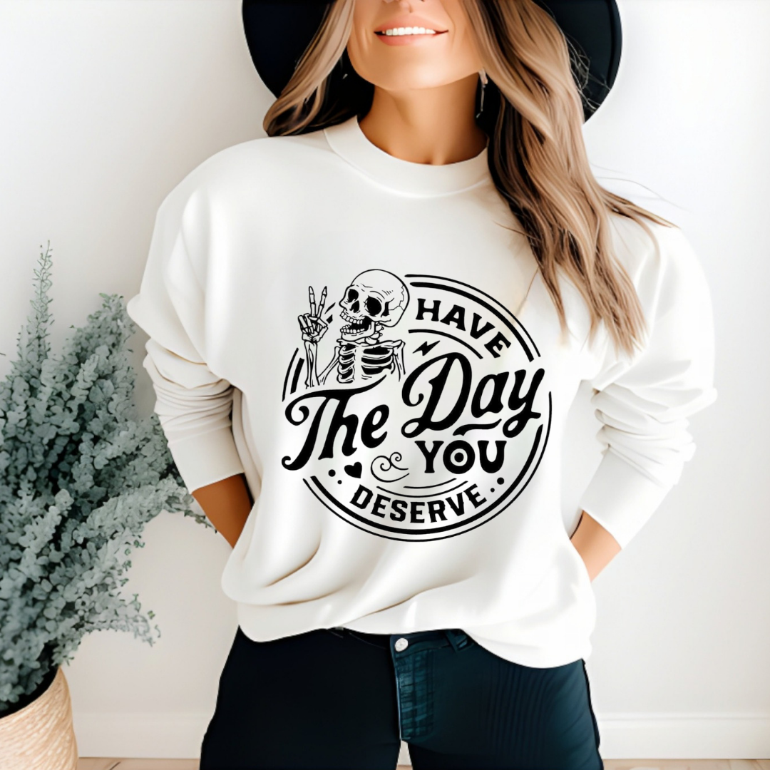 Have The Day You Deserve