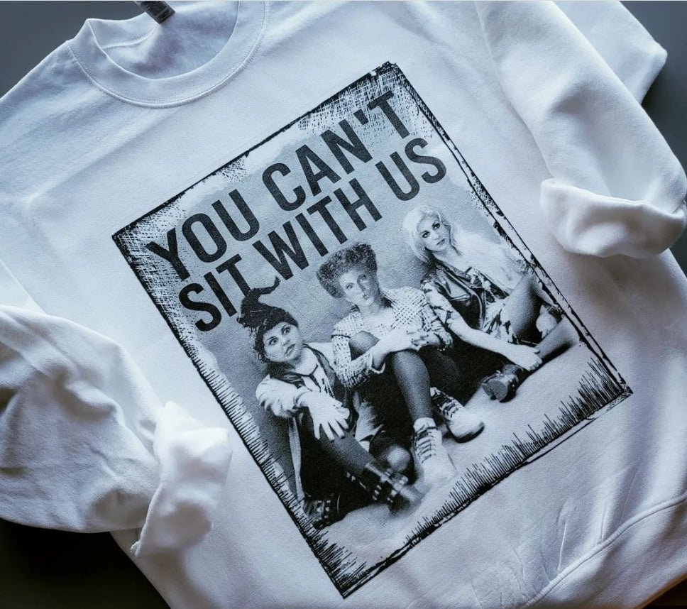 You Can't Sit With Us Sweatshirt