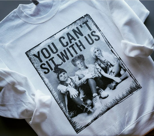You Can't Sit With Us Sweatshirt