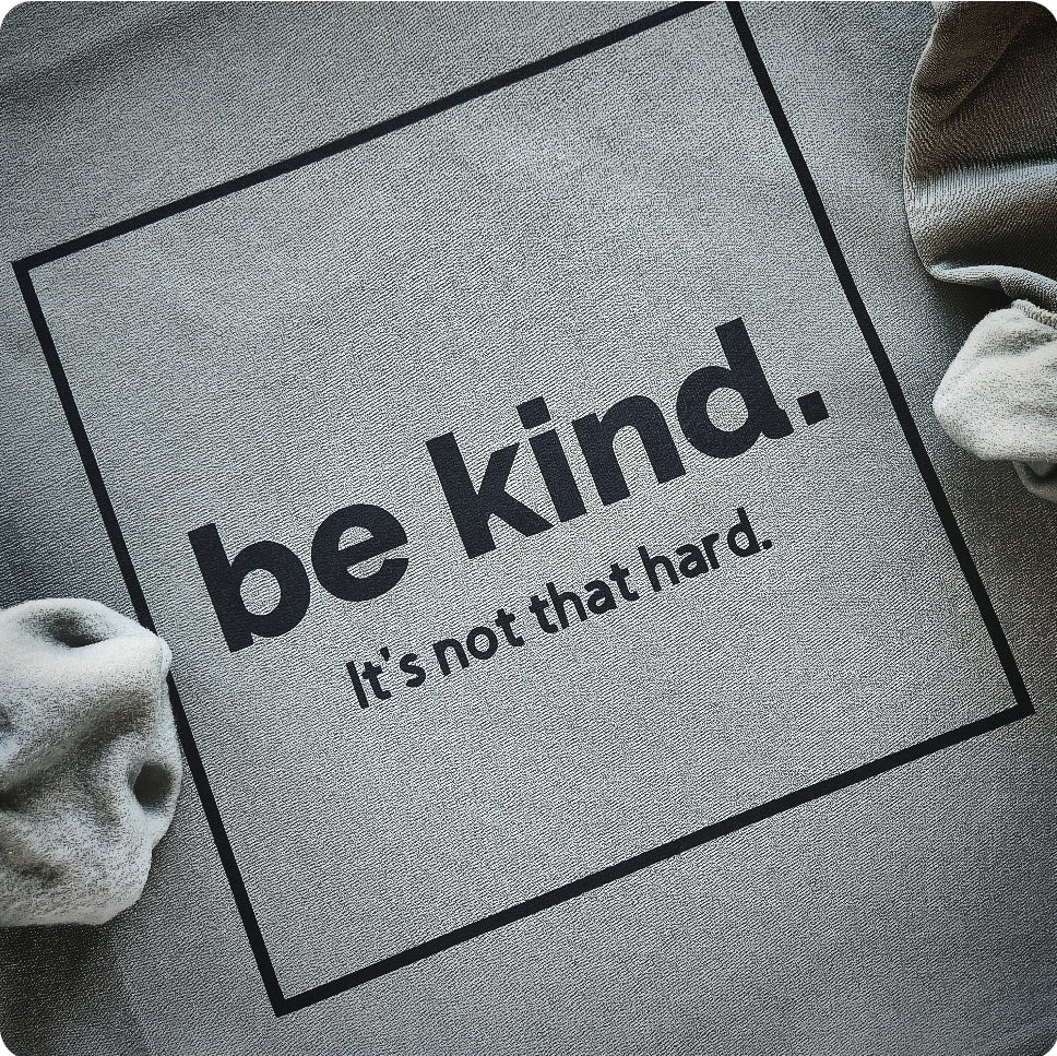 Be Kind It's Not That Hard